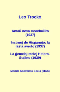 Title: Antau nova mondmilito (1937) Instruoj de Hispanujo: la lasta averto (1937) La gemelaj steloj Hitlero-Stalino (1939), Author: Leo Trocko