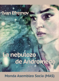 Title: La nebulozo de Andromedo: Sciencfikcia romano, Author: Ivan Efremov