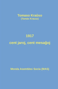 Title: 1917 - cent jaroj, cent mesagoj: Historiografiaj pozicioj pril la Oktobra Revolucio, Author: Tomaso Krauso