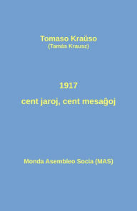 Title: 1917 - cent jaroj, cent mesagoj: Historiografiaj pozicioj pril la Oktobra Revolucio, Author: Tomaso Krauso