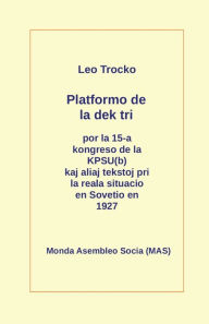 Title: Platformo de la dek tri kaj aliaj tekstoj pri la reala situacio en Sovetio en la jaro 1927, Author: Leo Trocko