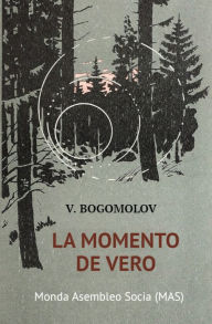 Title: La momento de vero: (En aŭgusto de la kvardek kvara), Author: Vladimir Bogomolov