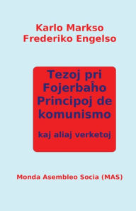Title: Tezoj pri Fojerbaho, Principoj de komunismo kaj aliaj verketoj, Author: Karlo Markso