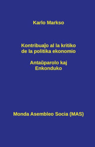 Title: Kontribuajo al la kritiko de la politika ekonomio: Antauparolo kaj Enkonduko, Author: Karlo Markso
