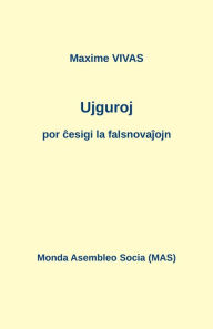 Title: Ujguroj por cesigi la falsnovajojn, Author: Maxime VIVAS