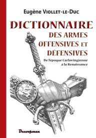 Title: Dictionnaire des armes offensives et défensives, Author: Eugène VIOLLET-LE-DUC