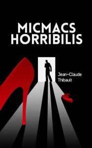 Title: Micmacs Horribilis, Author: Jean-Claude Thibault