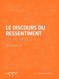 Title: Le discours du ressentiment - En 40 pages, Author: Louis Godbout