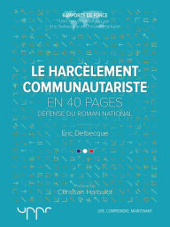 Title: Le harcèlement communautariste: Défense du roman national, Author: Eric DELBECQUE
