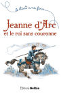 Jeanne d'Arc et le roi sans couronne: Un récit historique pour la jeunesse