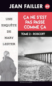 Title: Ça ne s'est pas passé comme ça - Tome 2: Les enquêtes de Mary Lester - Tome 49, Author: Jean Failler