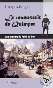 Title: Le manuscrit de Quimper: Enquête dans le Quimper du XIXe siècle, Author: François Lange