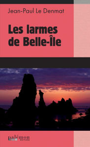 Title: Les larmes de Belle-Île, Author: Jean-Paul Le Denmat