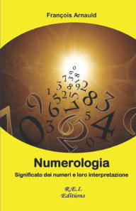 Title: Numerologia: Significato dei numeri e loro interpretazione, Author: François Arnauld