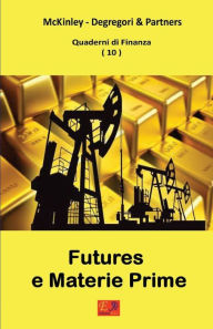 Title: Futures e Materie Prime - Quaderni di Finanza 10, Author: McKinley - Degregori And Partners