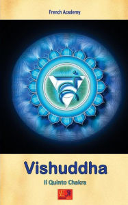 Title: Vishuddha - Il Quinto Chakra, Author: French Academy