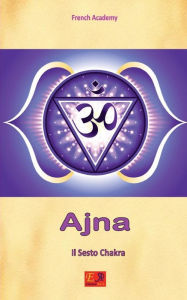 Title: Ajna - Il Sesto Chakra, Author: French Academy