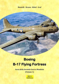 Title: B-17 Flying Fortress - La Fortezza Volante, Author: Mantelli Brown