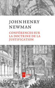 Title: Conférences sur la doctrine de la justification, Author: John Henry Newman