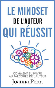 Title: Le mindset de l'auteur qui réussit, Author: Joanna Penn