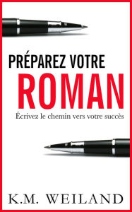 Title: Préparez votre roman, Author: K.M. Weiland