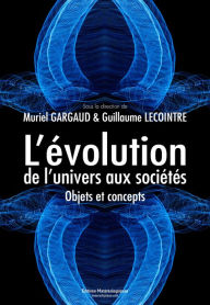 Title: L'évolution, de l'univers aux sociétés: Objets et concepts, Author: Muriel Gargaud