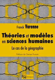 Title: Théories et modèles en sciences humaines: Le cas de la géographie, Author: Franck Varenne