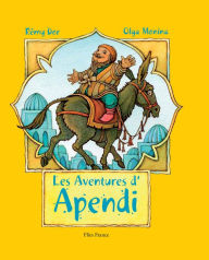 Title: Les Aventures d'Apendi: Un conte traditionnel de Centrasie plein d'aventures, Author: Rémy Dor