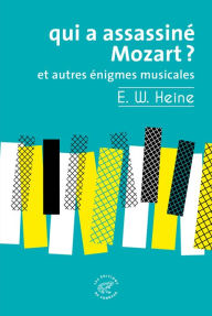 Title: Qui a assassiné Mozart ? et autres énigmes musicales, Author: Ernst W. Heine