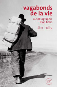 Title: Vagabonds de la vie, autobiographie d'un hobo, Author: Jim Tully
