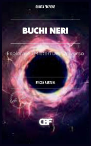 Title: Buchi Neri: Esplorare i Misteri Dell'Universo, Author: Can Bartu H.