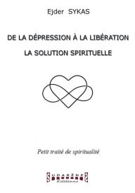 Title: De la dépression à la libération: La solution spirituelle, Author: Ejder Sykas