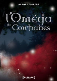 Title: L'Oméga des contraires: Roman fantastique, Author: Aurore Caiazzo