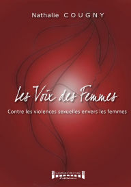 Title: Les voix des femmes: Contre les violences sexuelles envers les femmes, Author: Nathalie Cougny