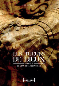 Title: Les tueurs de Dieux - Tome 2: Le jeu des alliances, Author: Luc Serao