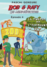 Title: Bob et Rafy - Les mini-dÃ¯Â¿Â½tectives Ã¯Â¿Â½pisode 4: La douche de l'Ã¯Â¿Â½lÃ¯Â¿Â½phant, Author: Pacal Demeure