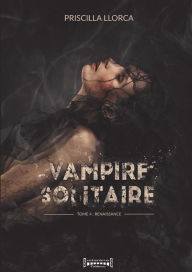 Title: Vampire Solitaire - Tome 4: Renaissance, Author: Priscilla Llorca