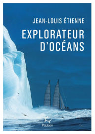 Title: Explorateur d'océans, Author: Jean-Louis Étienne