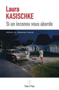 Title: Si un inconnu vous aborde: Des nouvelles à la frontière du fantastique, Author: Laura Kasischke