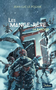 Title: Les Mange-Rêve (T3) : La bascule - Lecture roman ado science-fiction dystopie - Dès 13 ans, Author: Jean-Luc Le Pogam
