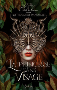Title: Les Royaumes immobiles T1 - La Princesse sans visage - Roman fantastique, Author: Ariel Holzl