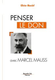 Title: Penser le don avec Marcel Mauss: Comprendre le monde, Author: Olivier Masclef