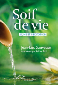 Title: Soif de vie: Jeûne et méditation, Author: Jean-Luc Souveton