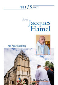 Title: Prier 15 jours avec le père Jacques Hamel: Un livre pratique et accessible, Author: Paul Vigouroux