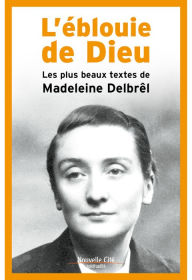Title: L'éblouie de Dieu: Les plus beaux textes de Madeleine Delbrêl, Author: Madeleine Debrêl
