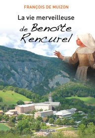 Title: La Vie merveilleuse de Benoîte Rencurel: Récit de vie, Author: François de Muizon