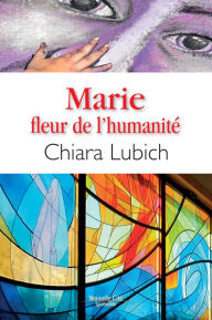 Title: Marie, fleur de l'humanité: Méditations, Author: Chiara Lubich