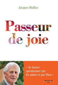 Title: Passeur de Joie: Grand prix témoignage RCF Radio, Author: Jacques Mulliez
