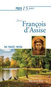 Title: Prier 15 jours avec François d'Assise: Un livre pratique et accessible, Author: Thaddée Matura