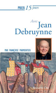 Title: Prier 15 jours avec Jean Debruynne, Author: Françoise Parmentier